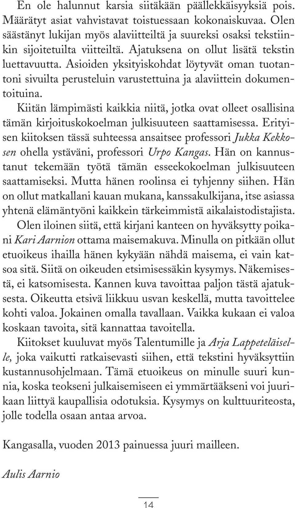 Asioiden yksityiskohdat löytyvät oman tuotantoni sivuilta perusteluin varustettuina ja alaviittein dokumentoituina.