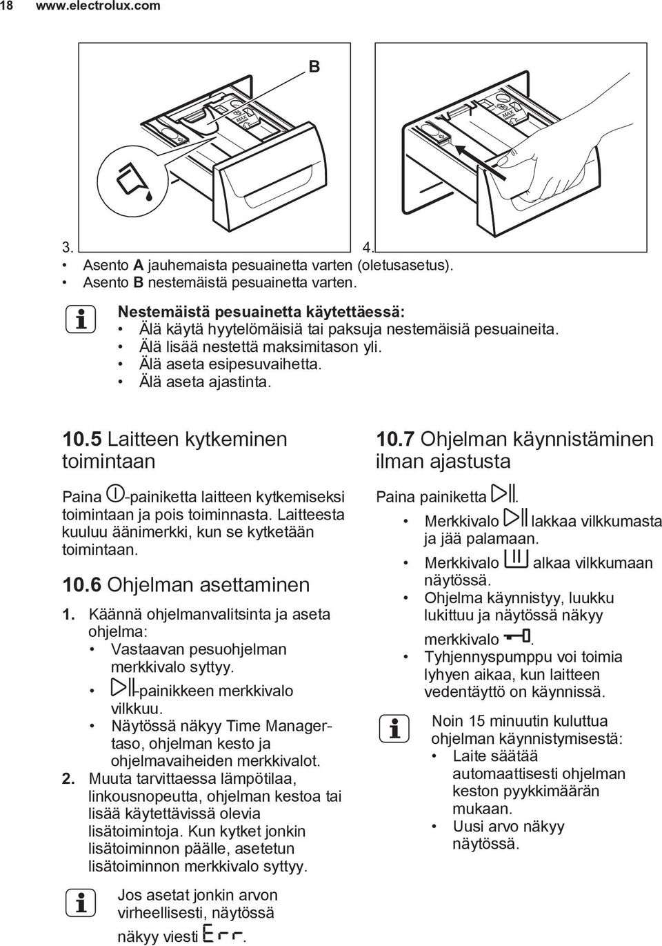 5 Laitteen kytkeminen toimintaan Paina -painiketta laitteen kytkemiseksi toimintaan ja pois toiminnasta. Laitteesta kuuluu äänimerkki, kun se kytketään toimintaan. 10.6 Ohjelman asettaminen 1.