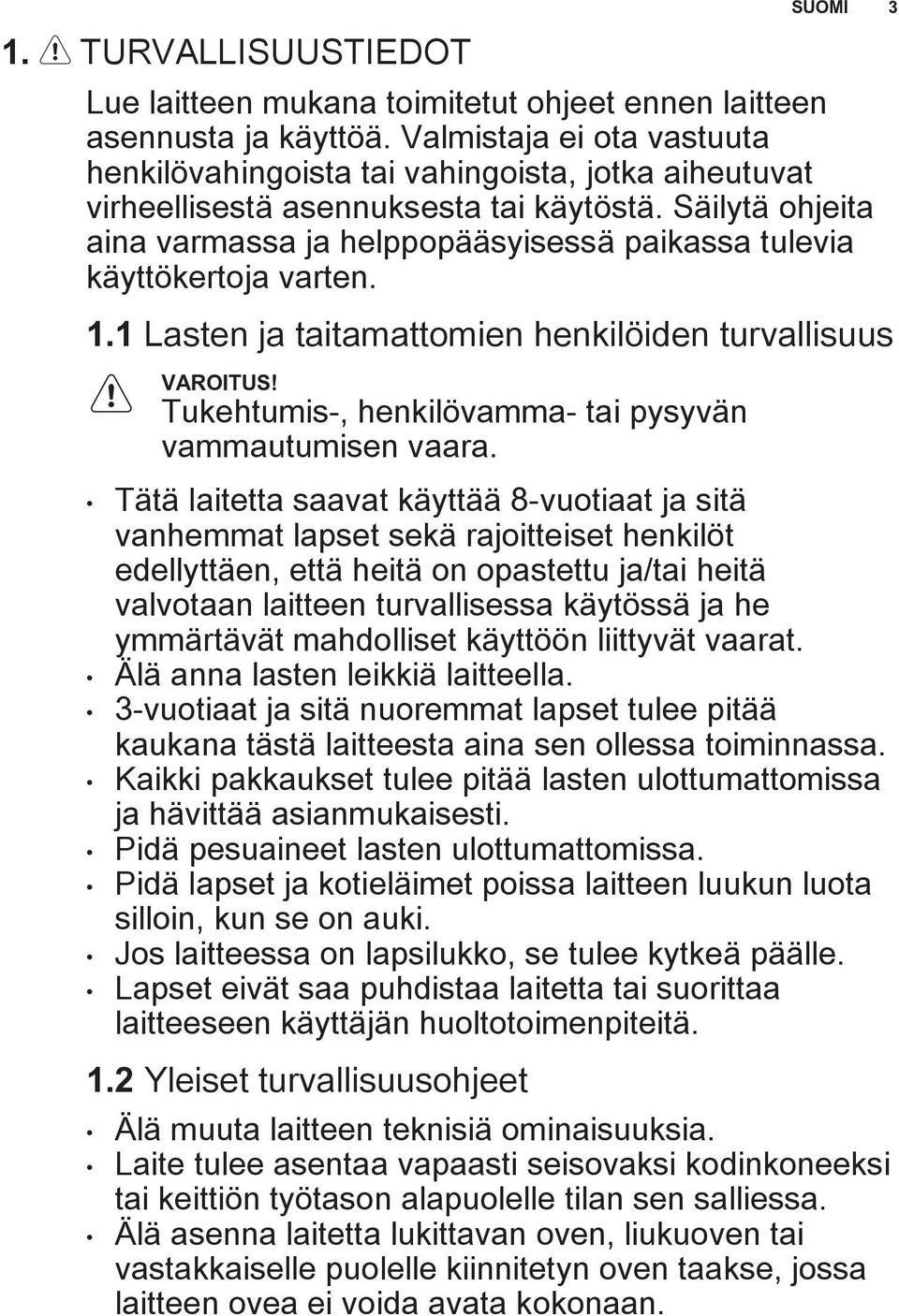 Säilytä ohjeita aina varmassa ja helppopääsyisessä paikassa tulevia käyttökertoja varten. 1.1 Lasten ja taitamattomien henkilöiden turvallisuus VAROITUS!