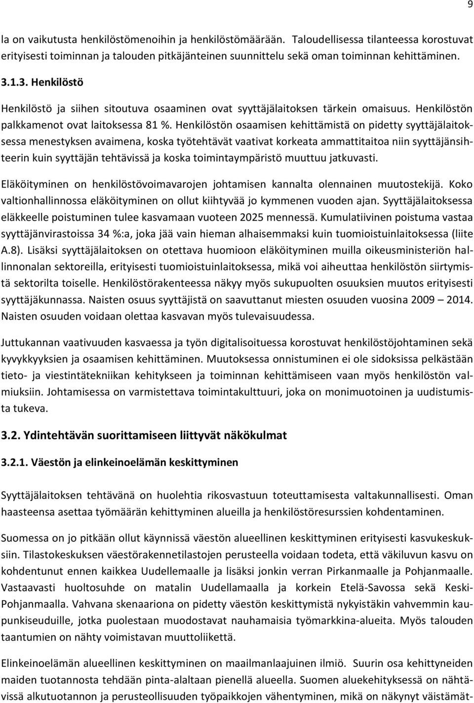 Henkilöstön osaamisen kehittämistä on pidetty syyttäjälaitoksessa menestyksen avaimena, koska työtehtävät vaativat korkeata ammattitaitoa niin syyttäjänsihteerin kuin syyttäjän tehtävissä ja koska