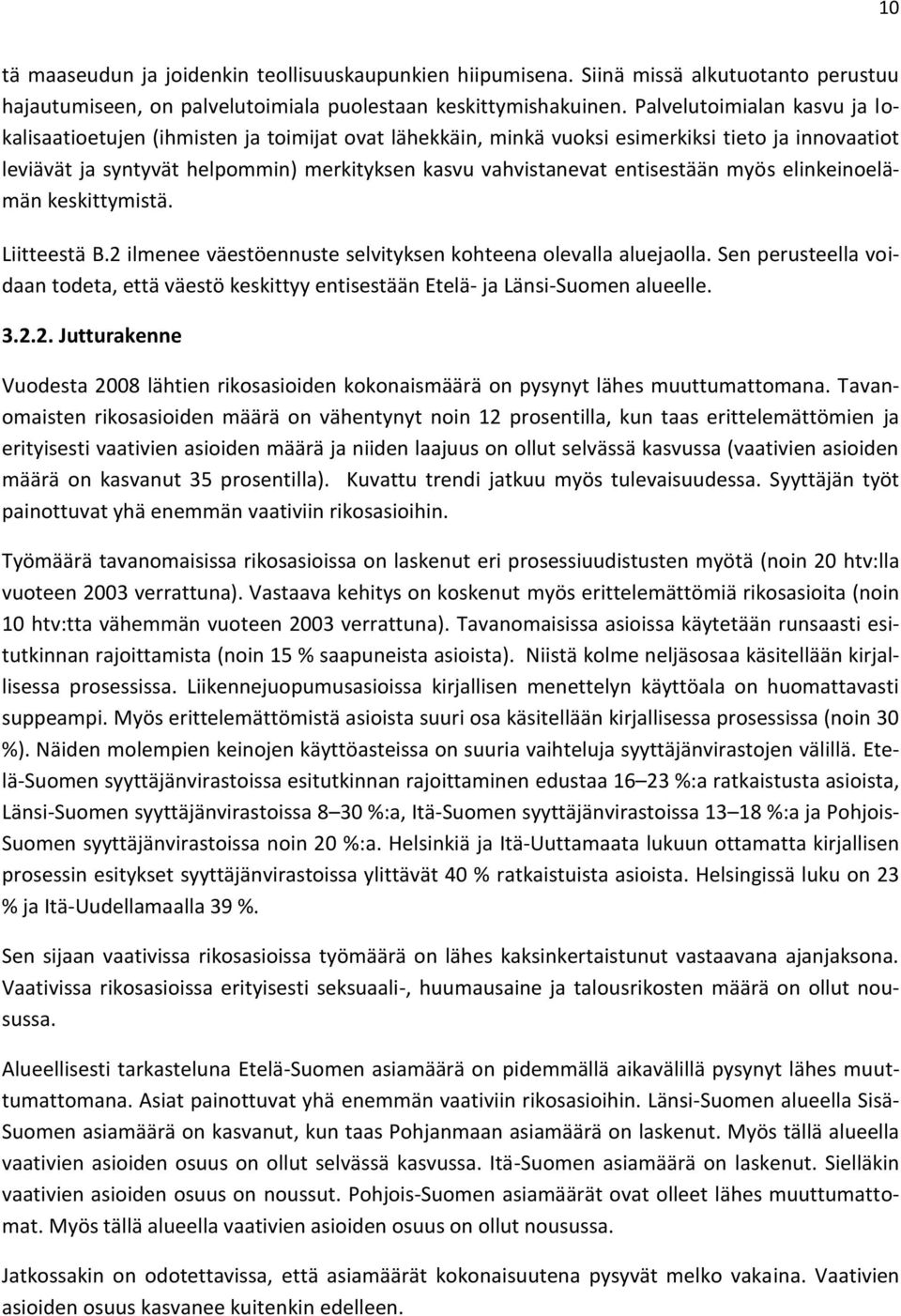entisestään myös elinkeinoelämän keskittymistä. Liitteestä B.2 ilmenee väestöennuste selvityksen kohteena olevalla aluejaolla.