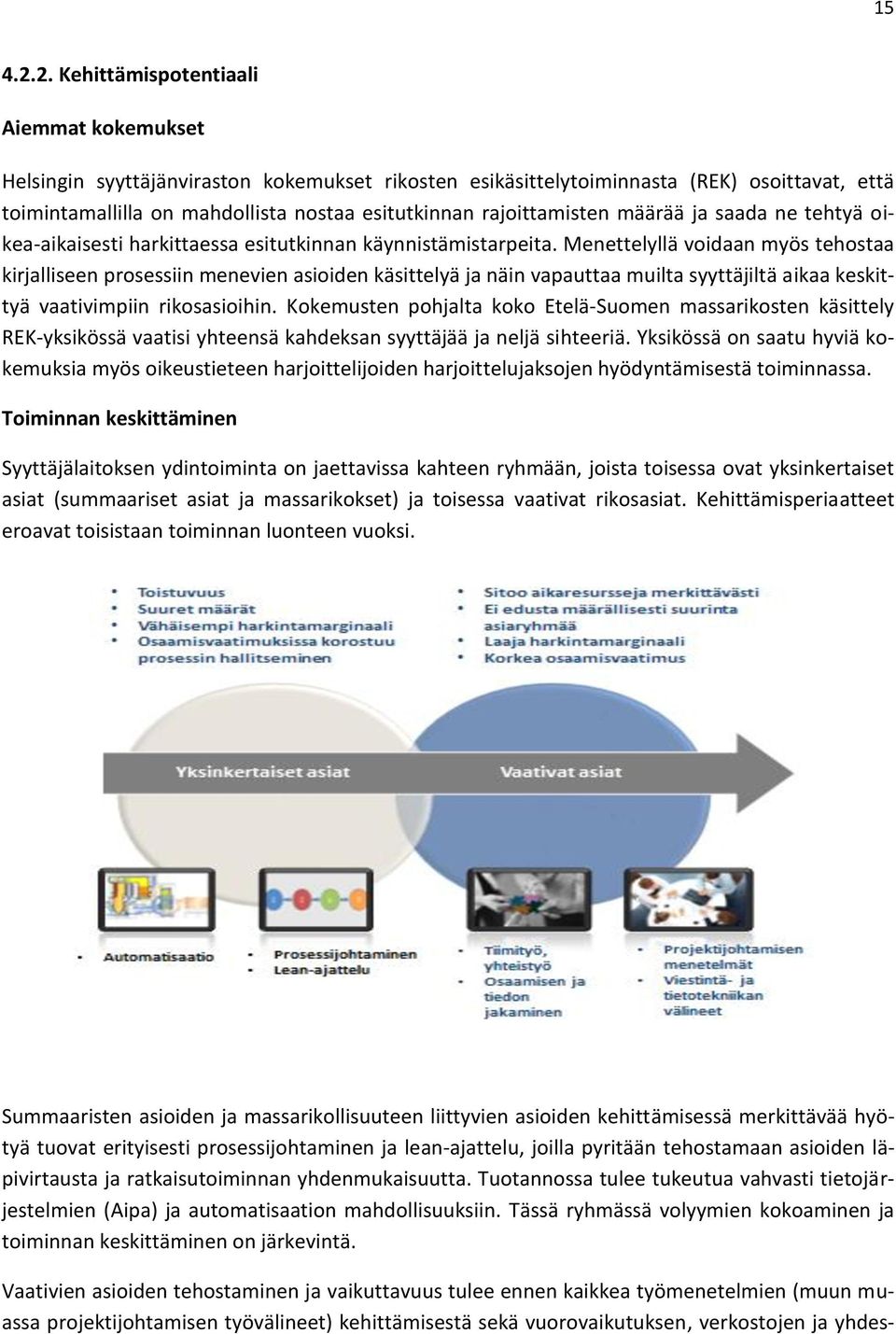 rajoittamisten määrää ja saada ne tehtyä oikea-aikaisesti harkittaessa esitutkinnan käynnistämistarpeita.