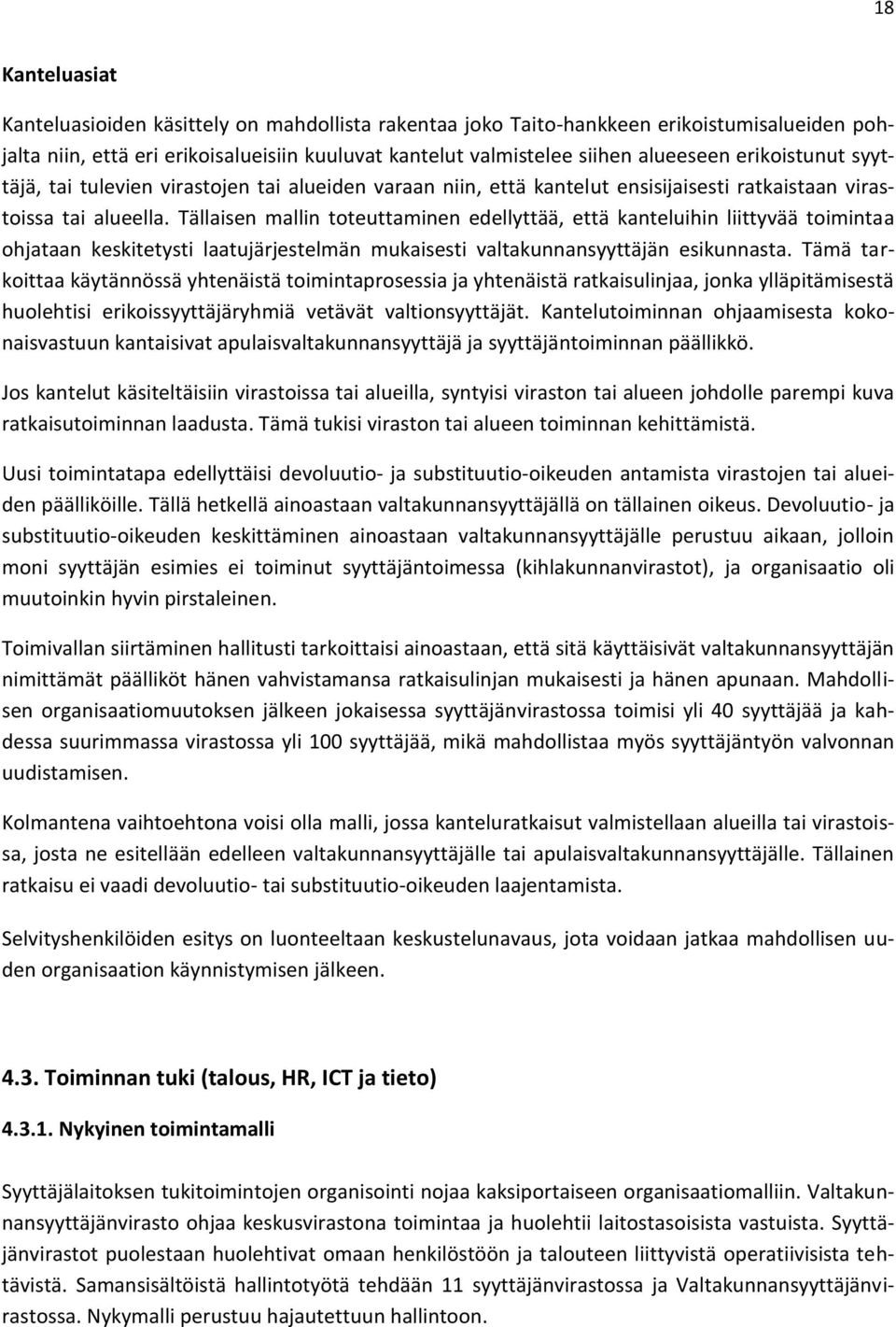 Tällaisen mallin toteuttaminen edellyttää, että kanteluihin liittyvää toimintaa ohjataan keskitetysti laatujärjestelmän mukaisesti valtakunnansyyttäjän esikunnasta.