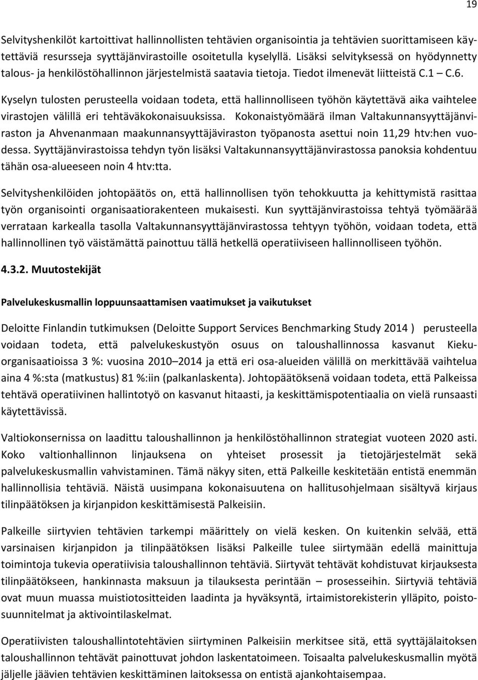 Kyselyn tulosten perusteella voidaan todeta, että hallinnolliseen työhön käytettävä aika vaihtelee virastojen välillä eri tehtäväkokonaisuuksissa.