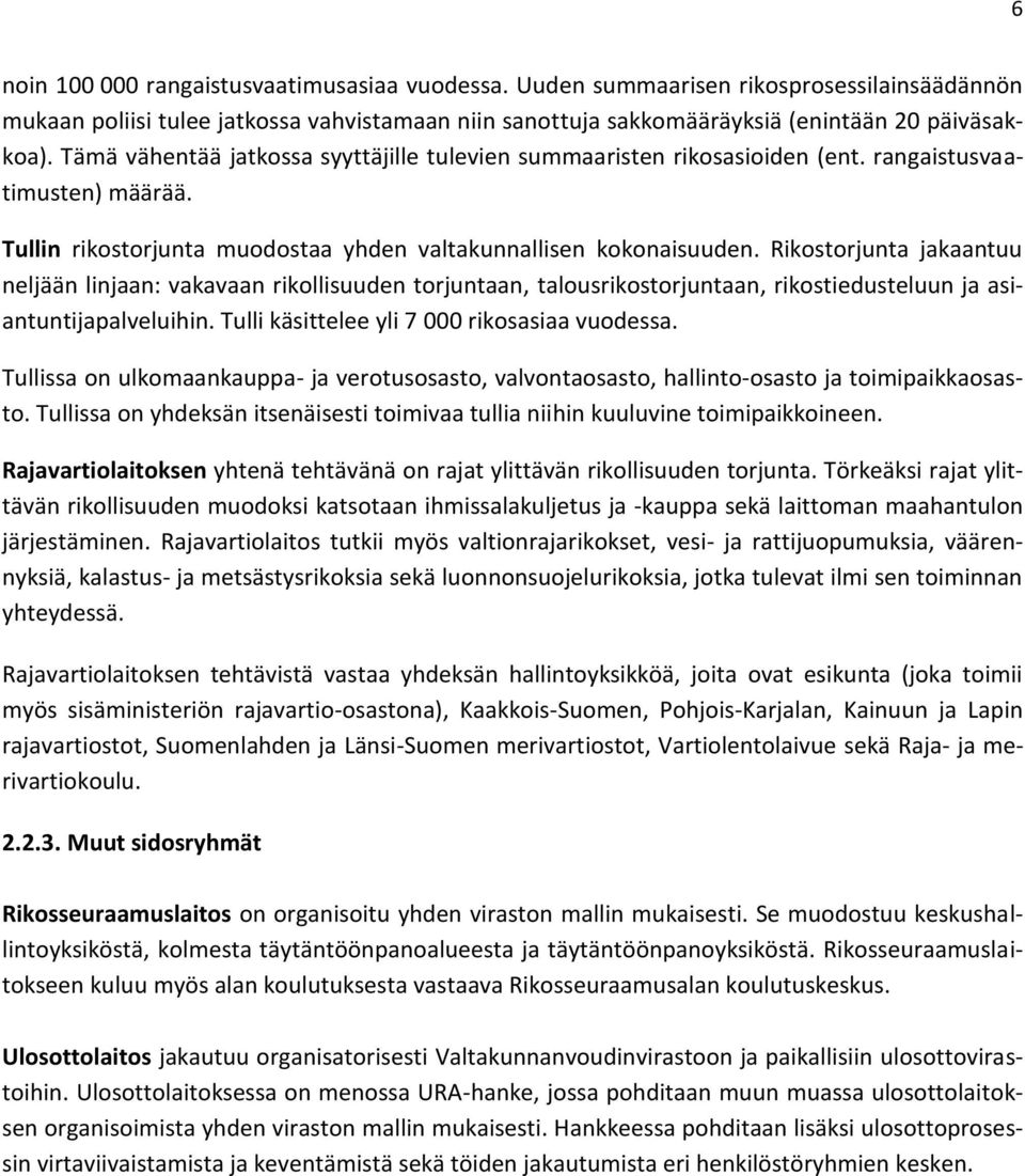 Rikostorjunta jakaantuu neljään linjaan: vakavaan rikollisuuden torjuntaan, talousrikostorjuntaan, rikostiedusteluun ja asiantuntijapalveluihin. Tulli käsittelee yli 7 000 rikosasiaa vuodessa.