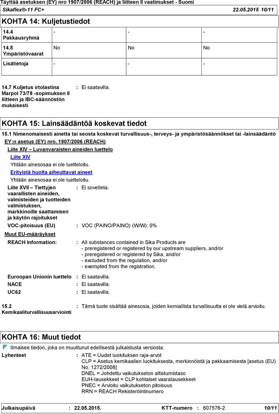 1 Nimenomaisesti ainetta tai seosta koskevat turvallisuus-, terveys- ja ympäristösäännökset tai -lainsäädäntö EYn asetus (EY) nro.