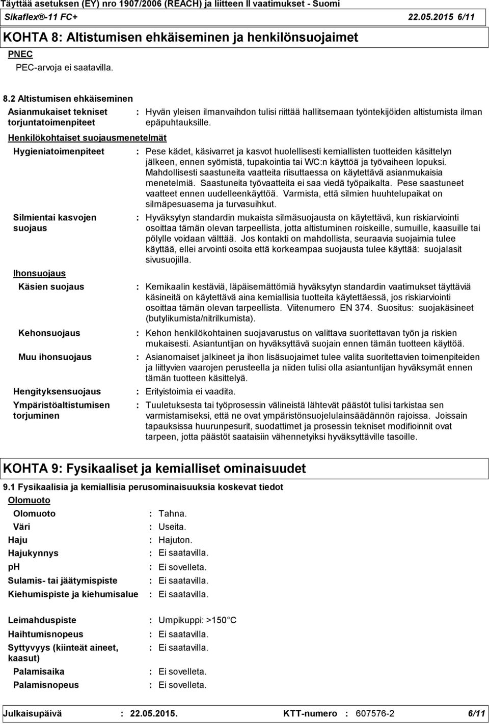 2 Altistumisen ehkäiseminen Asianmukaiset tekniset torjuntatoimenpiteet Henkilökohtaiset suojausmenetelmät Hygieniatoimenpiteet Silmientai kasvojen suojaus Ihonsuojaus Käsien suojaus Kehonsuojaus Muu