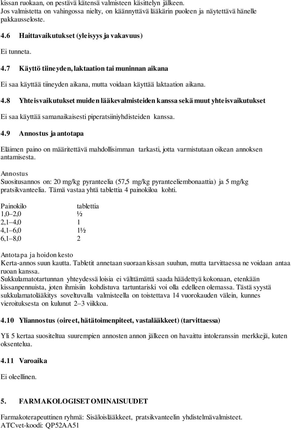 4.9 Annostus ja antotapa Eläimen paino on määritettävä mahdollisimman tarkasti, jotta varmistutaan oikean annoksen antamisesta.