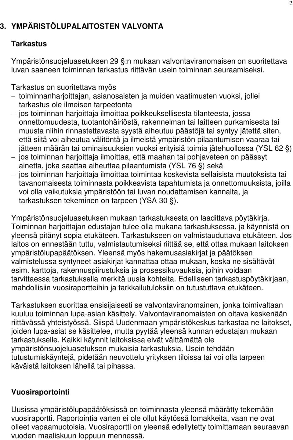 tilanteesta, jossa onnettomuudesta, tuotantohäiriöstä, rakennelman tai laitteen purkamisesta tai muusta niihin rinnastettavasta syystä aiheutuu päästöjä tai syntyy jätettä siten, että siitä voi