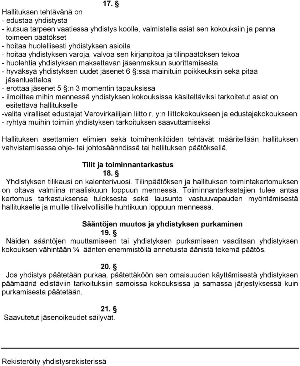 poikkeuksin sekä pitää jäsenluetteloa - erottaa jäsenet 5 :n 3 momentin tapauksissa - ilmoittaa mihin mennessä yhdistyksen kokouksissa käsiteltäviksi tarkoitetut asiat on esitettävä hallitukselle