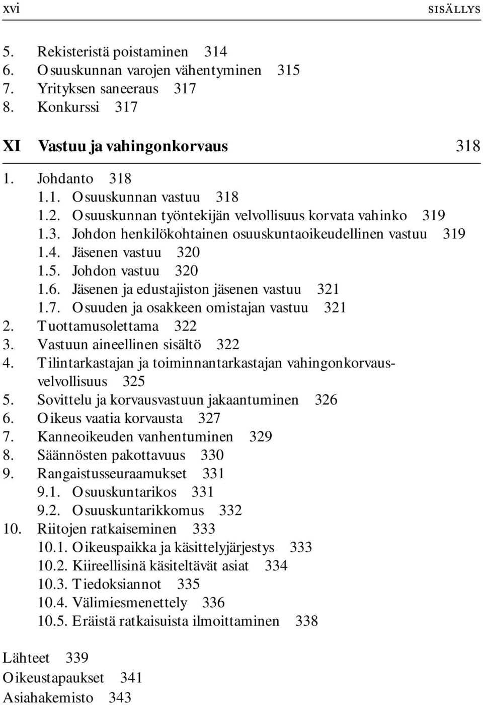 Jäsenen ja edustajiston jäsenen vastuu 321 1.7. Osuuden ja osakkeen omistajan vastuu 321 2. Tuottamusolettama 322 3. Vastuun aineellinen sisältö 322 4.