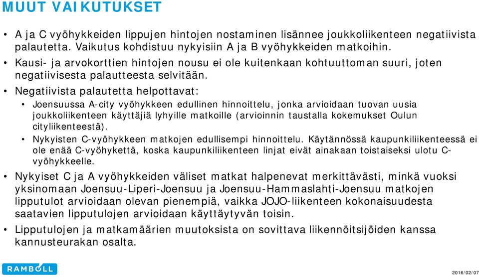 Negatiivista palautetta helpottavat: Joensuussa A-city vyöhykkeen edullinen hinnoittelu, jonka arvioidaan tuovan uusia joukkoliikenteen käyttäjiä lyhyille matkoille (arvioinnin taustalla kokemukset