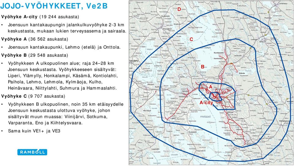 Vyöhykkeeseen sisältyvät: Liperi, Ylämylly, Honkalampi, Käsämä, Kontiolahti, Paihola, Lehmo, Lehmola, Kylmäoja, Kulho, Heinävaara, Niittylahti, Suhmura ja Hammaslahti.