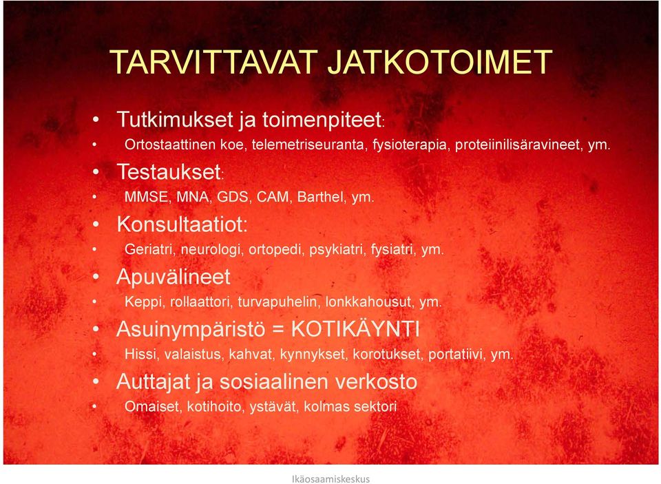 Konsultaatiot: Geriatri, neurologi, ortopedi, psykiatri, fysiatri, ym.