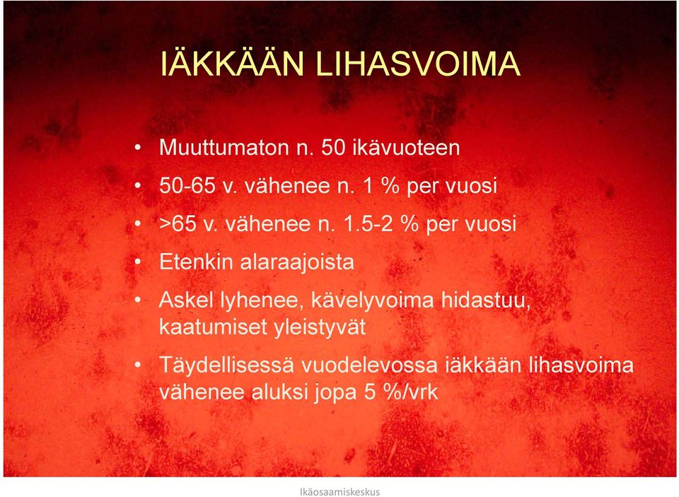 5-2 % per vuosi Etenkin alaraajoista Askel lyhenee, kävelyvoima