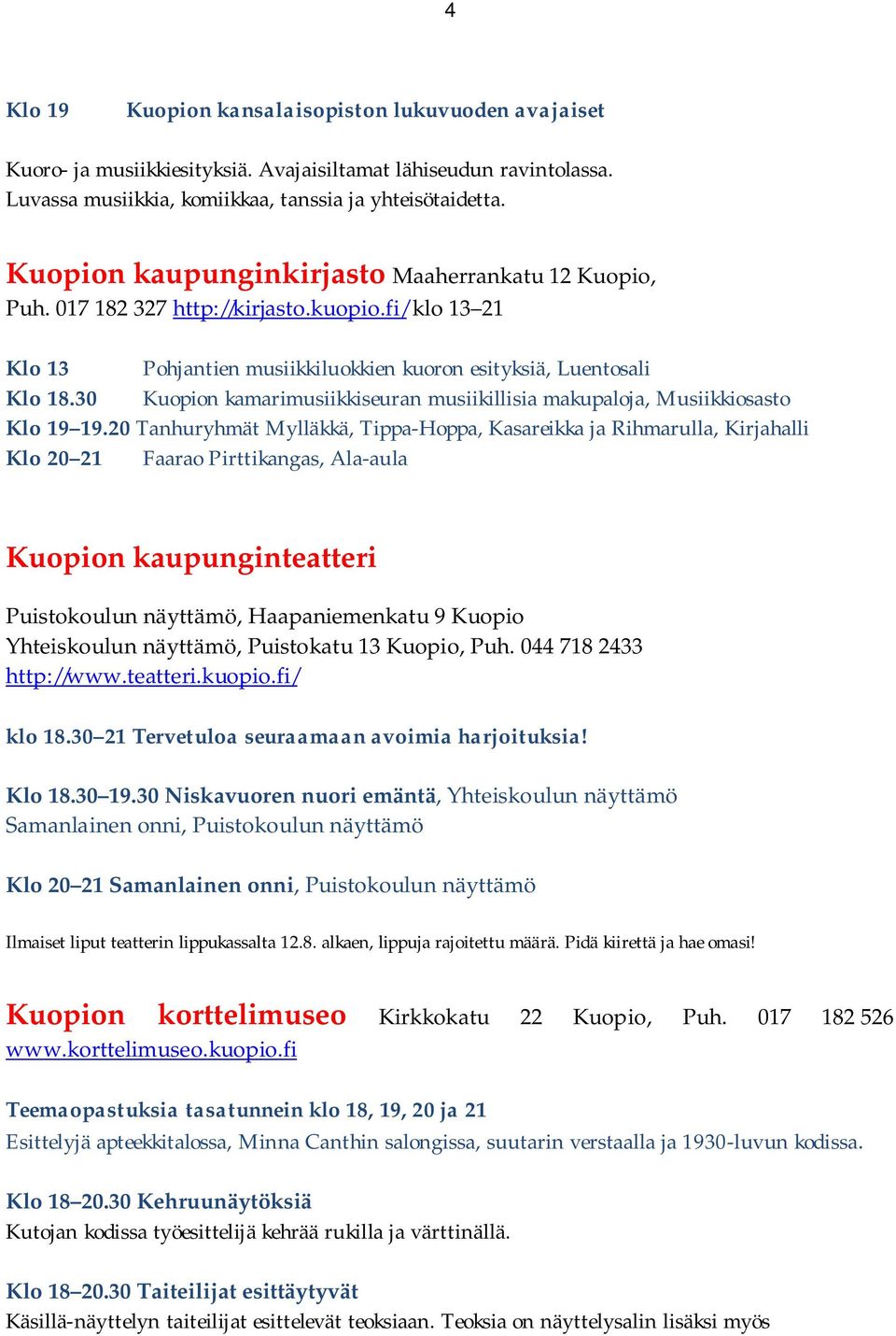 30 Kuopion kamarimusiikkiseuran musiikillisia makupaloja, Musiikkiosasto Klo 19 19.