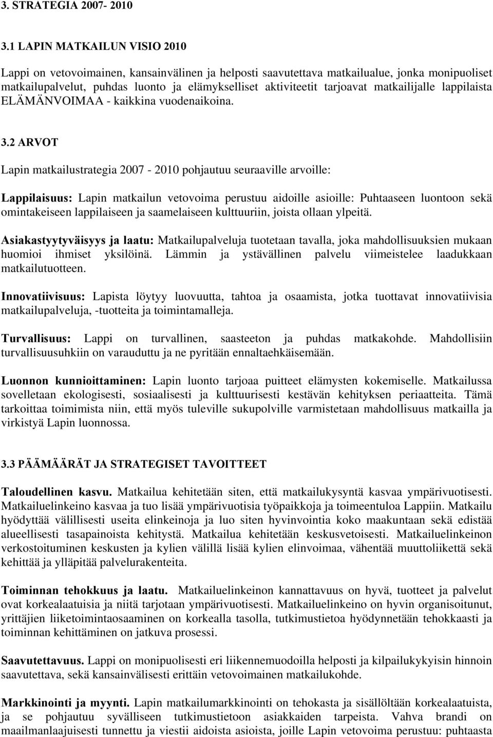 matkailijalle lappilaista ELÄMÄNVOIMAA - kaikkina vuodenaikoina. 3.