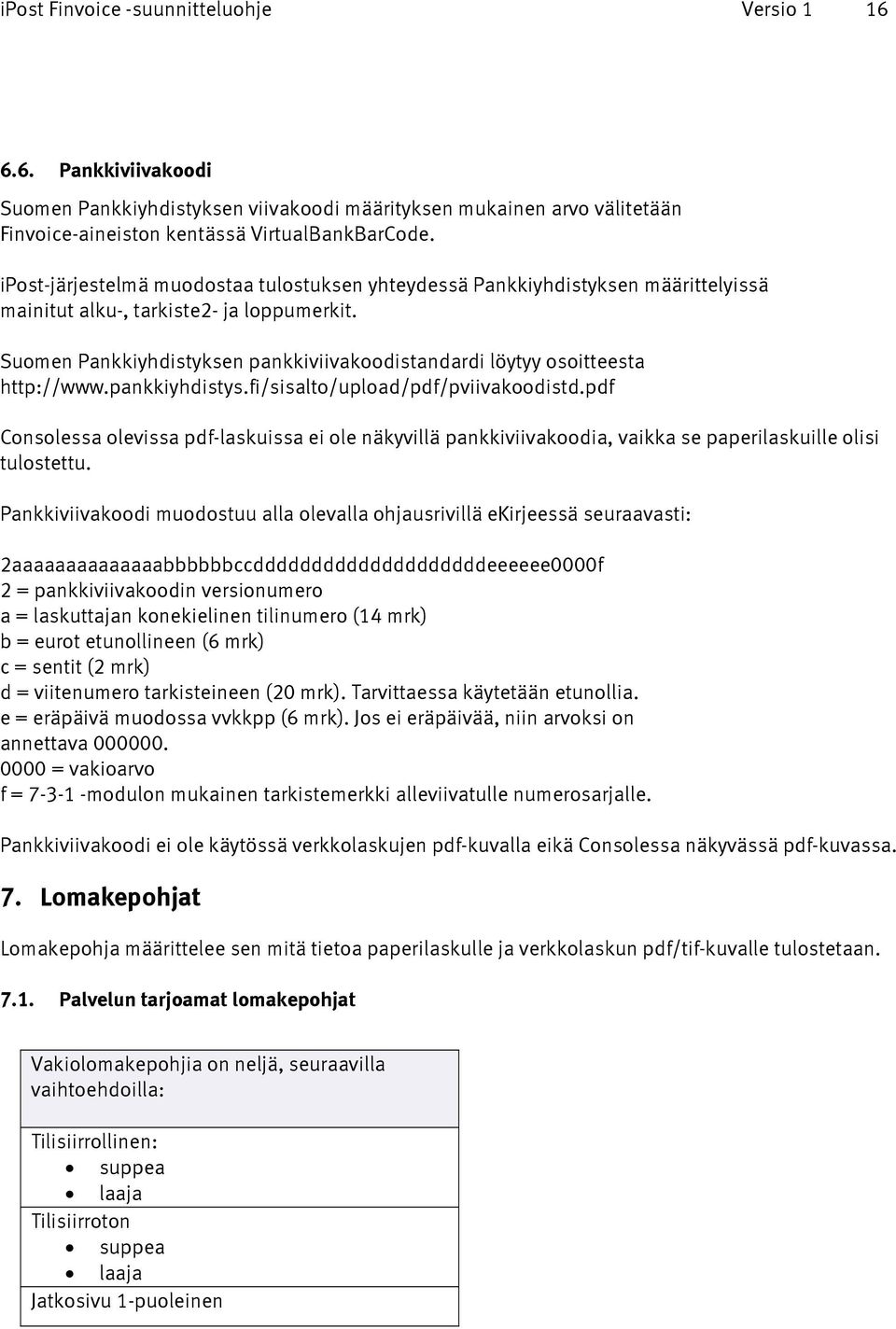 Suomen Pankkiyhdistyksen pankkiviivakoodistandardi löytyy osoitteesta http://www.pankkiyhdistys.fi/sisalto/upload/pdf/pviivakoodistd.