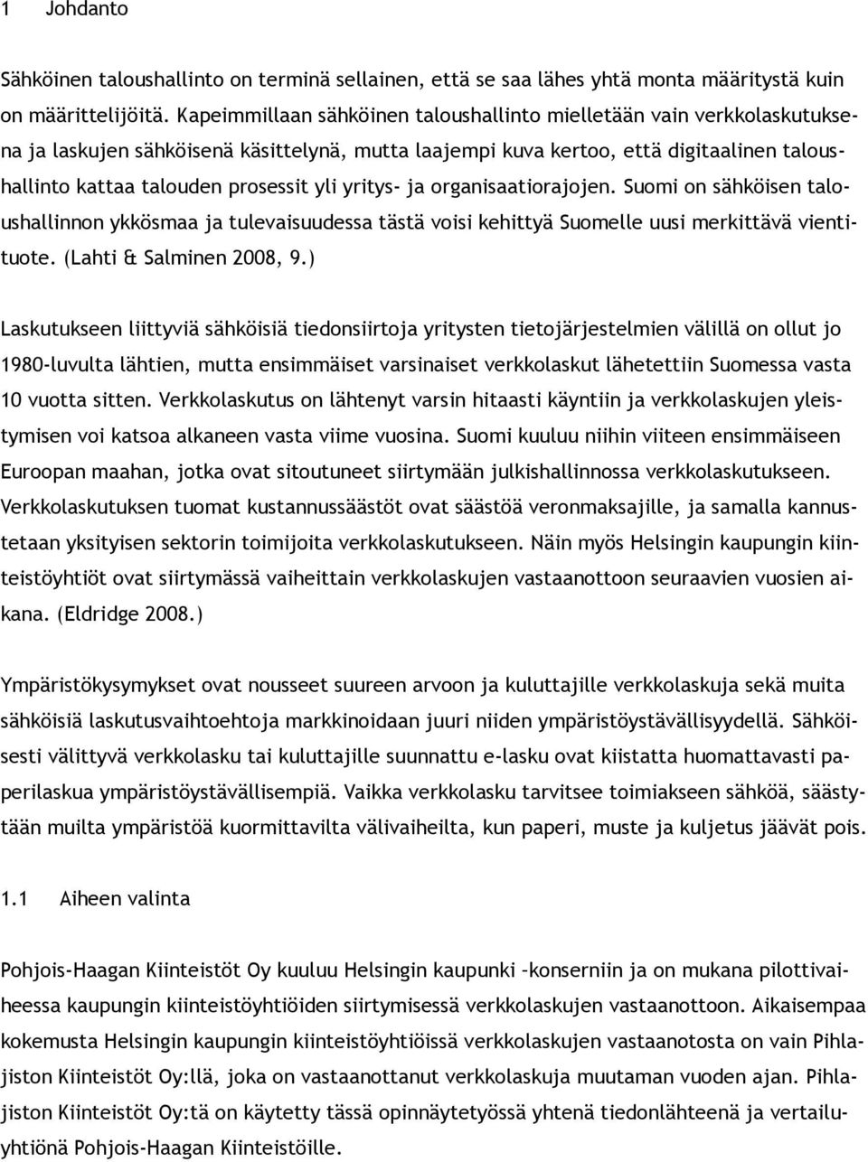 yli yritys- ja organisaatiorajojen. Suomi on sähköisen taloushallinnon ykkösmaa ja tulevaisuudessa tästä voisi kehittyä Suomelle uusi merkittävä vientituote. (Lahti & Salminen 2008, 9.