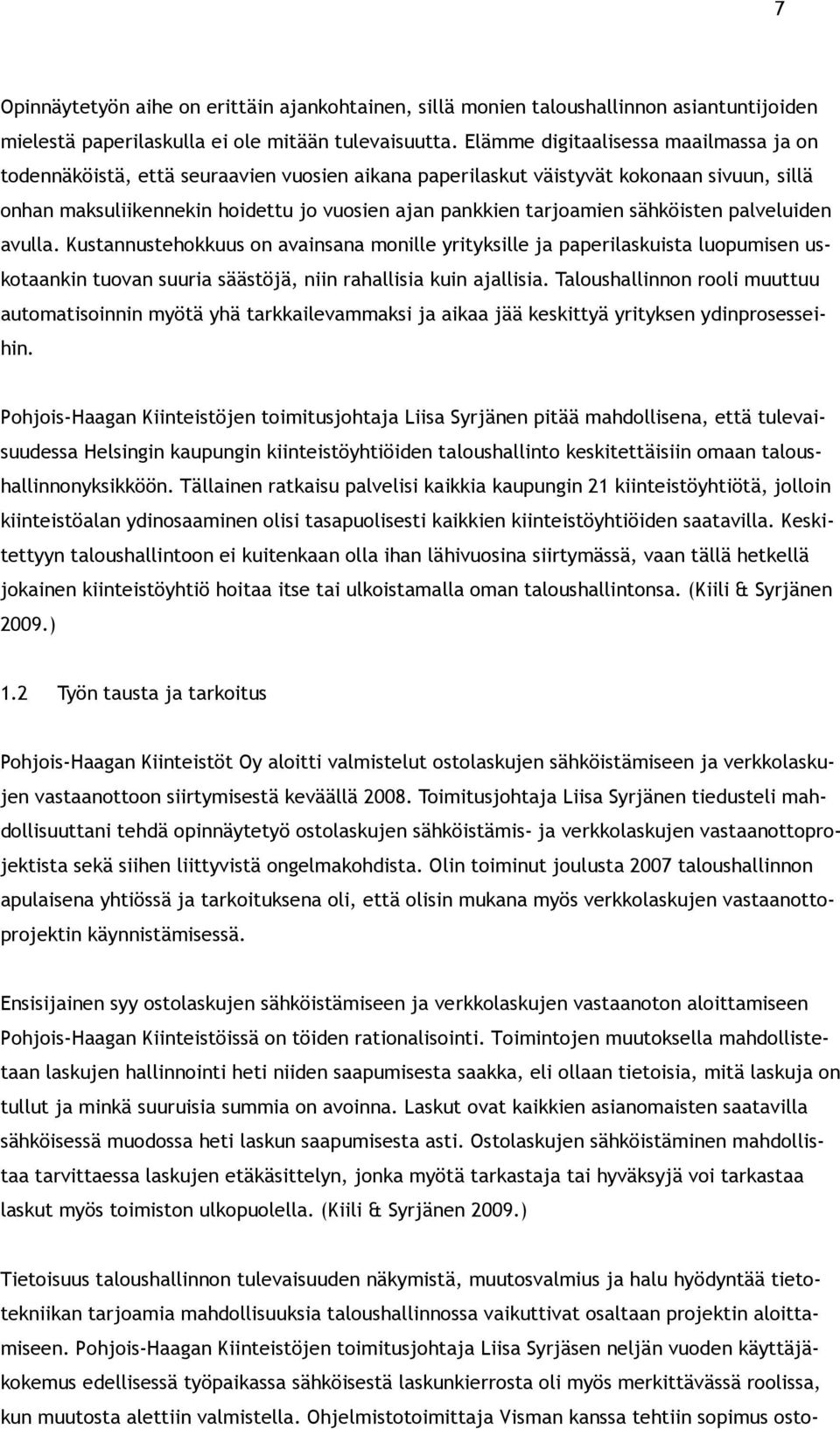 sähköisten palveluiden avulla. Kustannustehokkuus on avainsana monille yrityksille ja paperilaskuista luopumisen uskotaankin tuovan suuria säästöjä, niin rahallisia kuin ajallisia.