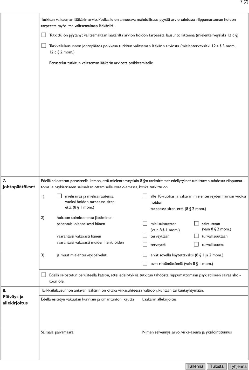(mielenterveyslaki 12 a 3 mom., 12 c 2 mom.) Perustelut tutkitun valitseman lääkärin arviosta poikkeamiselle 7.