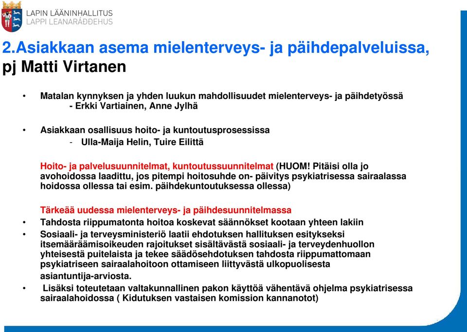 Pitäisi olla jo avohoidossa laadittu, jos pitempi hoitosuhde on- päivitys psykiatrisessa sairaalassa hoidossa ollessa tai esim.