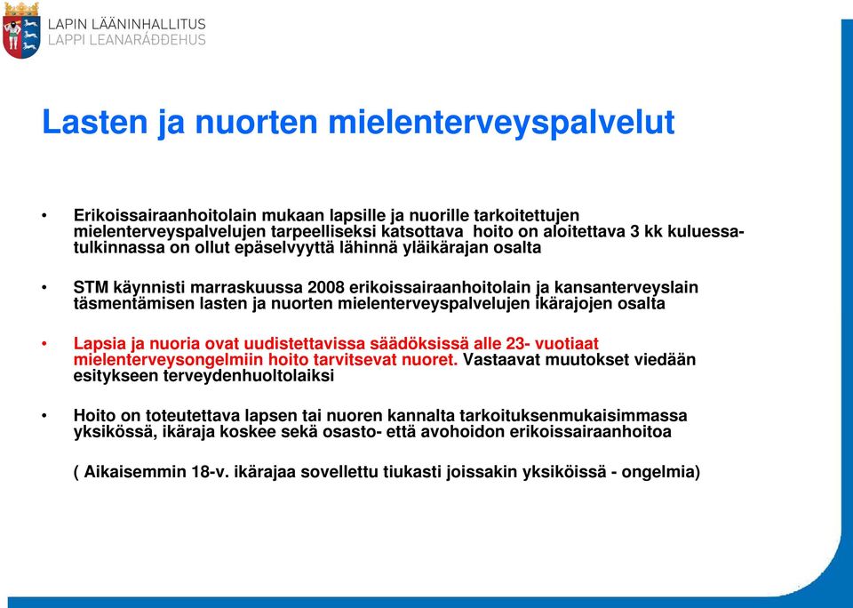 mielenterveyspalvelujen ikärajojen osalta Lapsia ja nuoria ovat uudistettavissa säädöksissä alle 23- vuotiaat mielenterveysongelmiin hoito tarvitsevat nuoret.