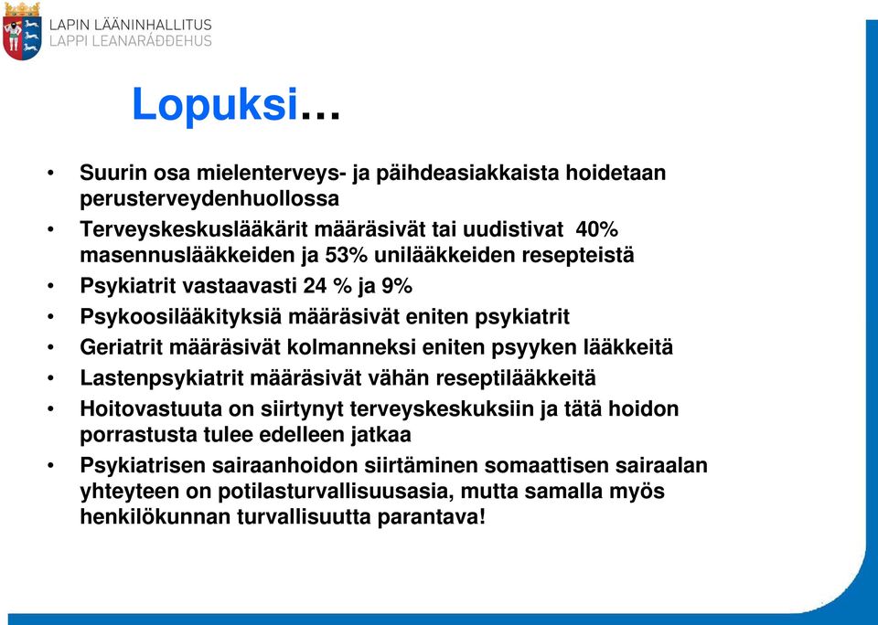 kolmanneksi eniten psyyken lääkkeitä Lastenpsykiatrit määräsivät vähän reseptilääkkeitä Hoitovastuuta on siirtynyt terveyskeskuksiin ja tätä hoidon