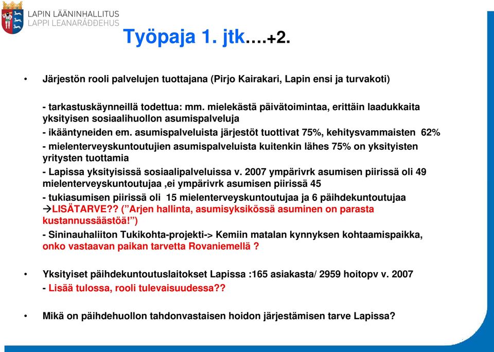 asumispalveluista järjestöt tuottivat 75%, kehitysvammaisten 62% - mielenterveyskuntoutujien asumispalveluista kuitenkin lähes 75% on yksityisten yritysten tuottamia - Lapissa yksityisissä