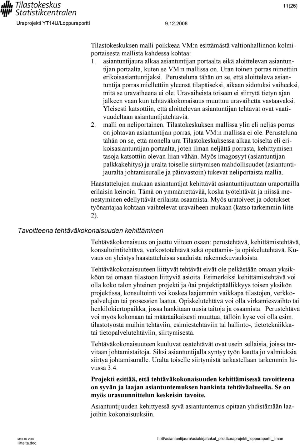 Perusteluna tähän on se, että aloitteleva asiantuntija porras miellettiin yleensä tilapäiseksi, aikaan sidotuksi vaiheeksi, mitä se uravaiheena ei ole.