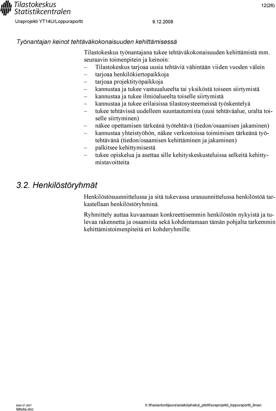 yksiköstä toiseen siirtymistä kannustaa ja tukee ilmiöalueelta toiselle siirtymistä kannustaa ja tukee erilaisissa tilastosysteemeissä työskentelyä tukee tehtävissä uudelleen suuntautumista (uusi