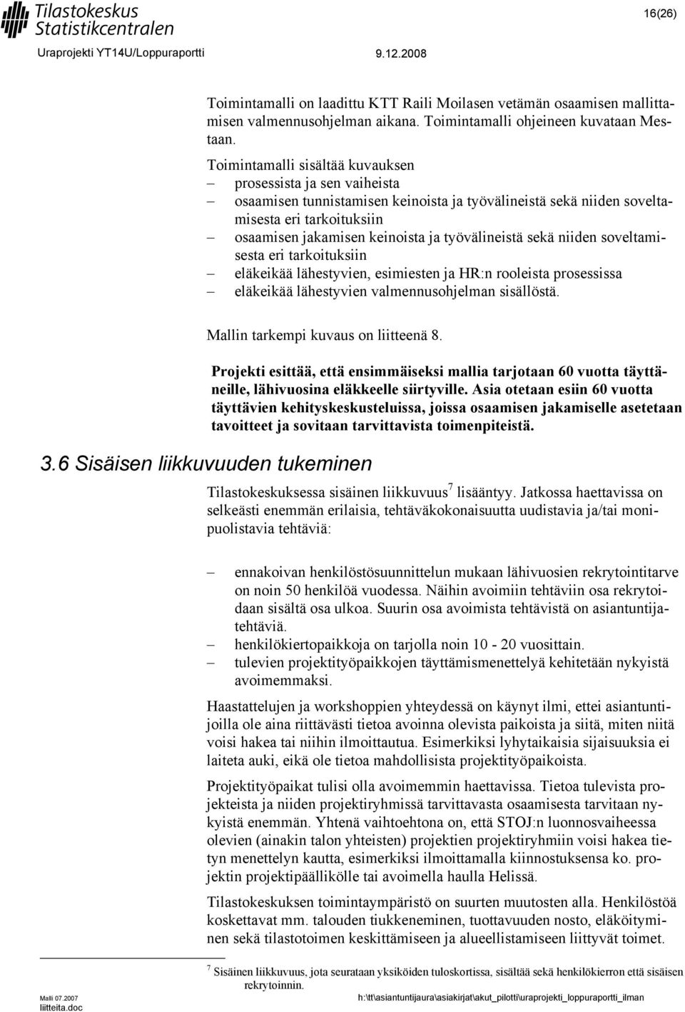 työvälineistä sekä niiden soveltamisesta eri tarkoituksiin eläkeikää lähestyvien, esimiesten ja HR:n rooleista prosessissa eläkeikää lähestyvien valmennusohjelman sisällöstä.