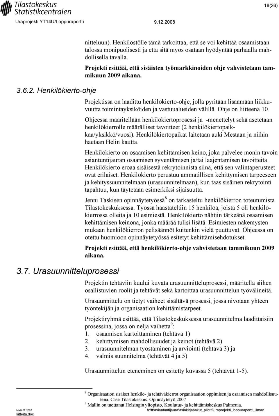Projekti esittää, että sisäisten työmarkkinoiden ohje vahvistetaan tammikuun 2009 aikana.