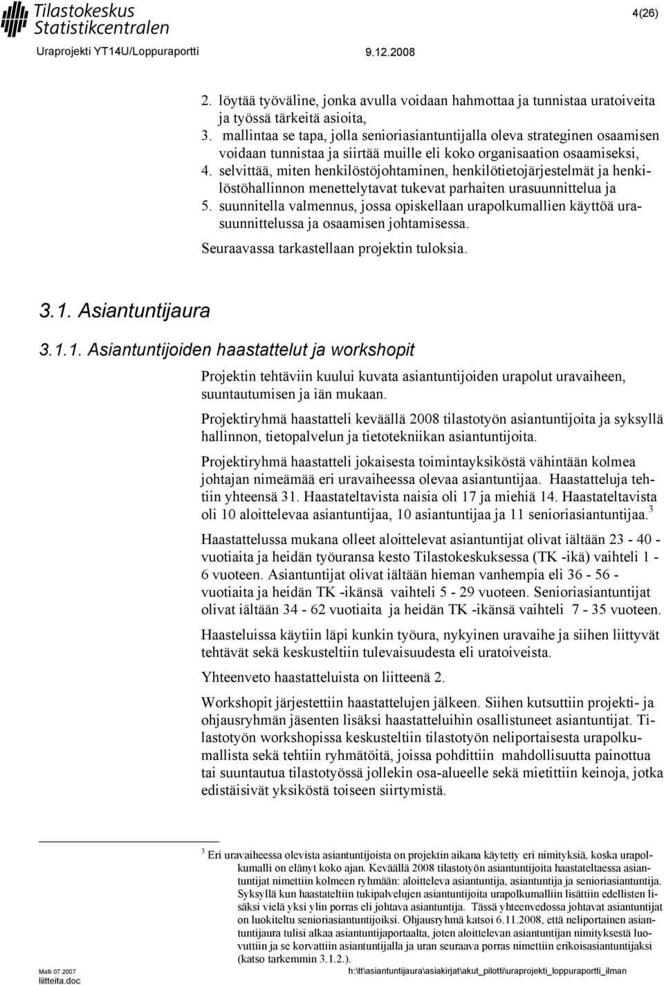 selvittää, miten henkilöstöjohtaminen, henkilötietojärjestelmät ja henkilöstöhallinnon menettelytavat tukevat parhaiten urasuunnittelua ja 5.