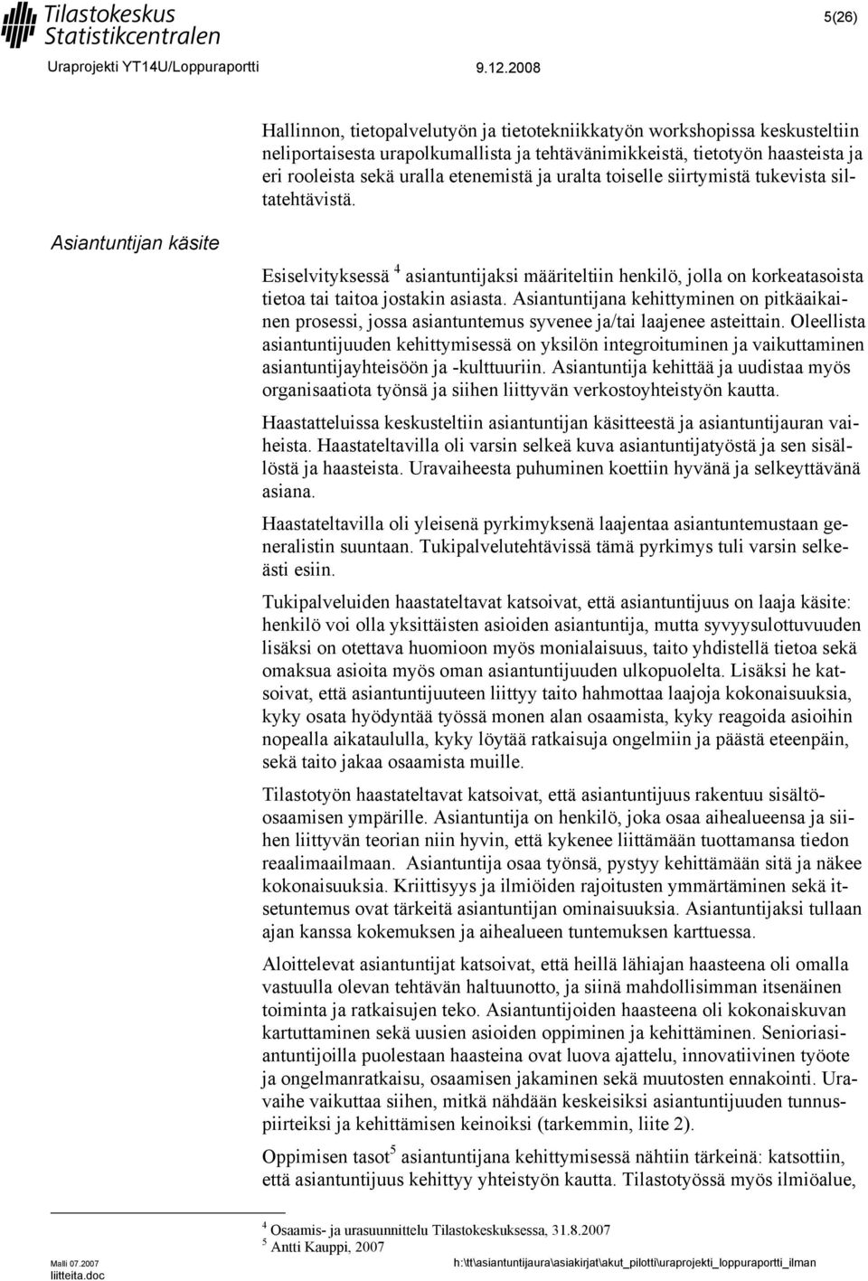 Asiantuntijana kehittyminen on pitkäaikainen prosessi, jossa asiantuntemus syvenee ja/tai laajenee asteittain.