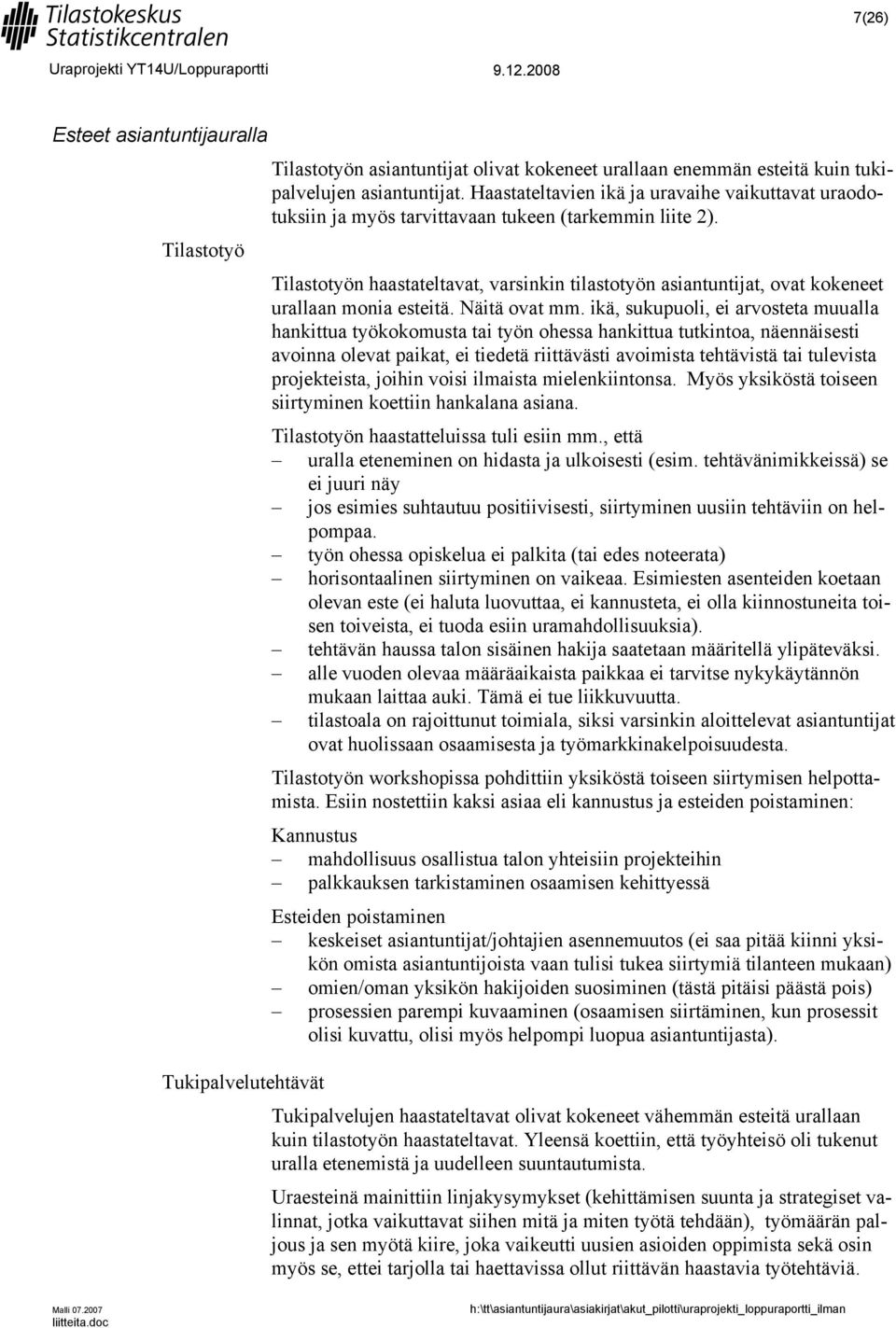 Tilastotyö Tilastotyön haastateltavat, varsinkin tilastotyön asiantuntijat, ovat kokeneet urallaan monia esteitä. Näitä ovat mm.