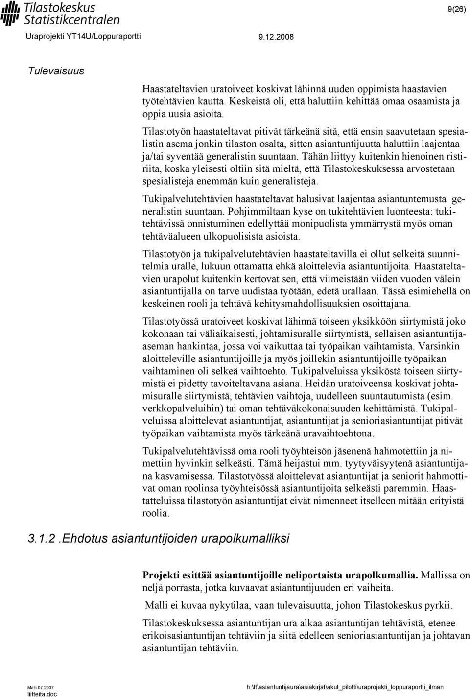 Tähän liittyy kuitenkin hienoinen ristiriita, koska yleisesti oltiin sitä mieltä, että Tilastokeskuksessa arvostetaan spesialisteja enemmän kuin generalisteja.