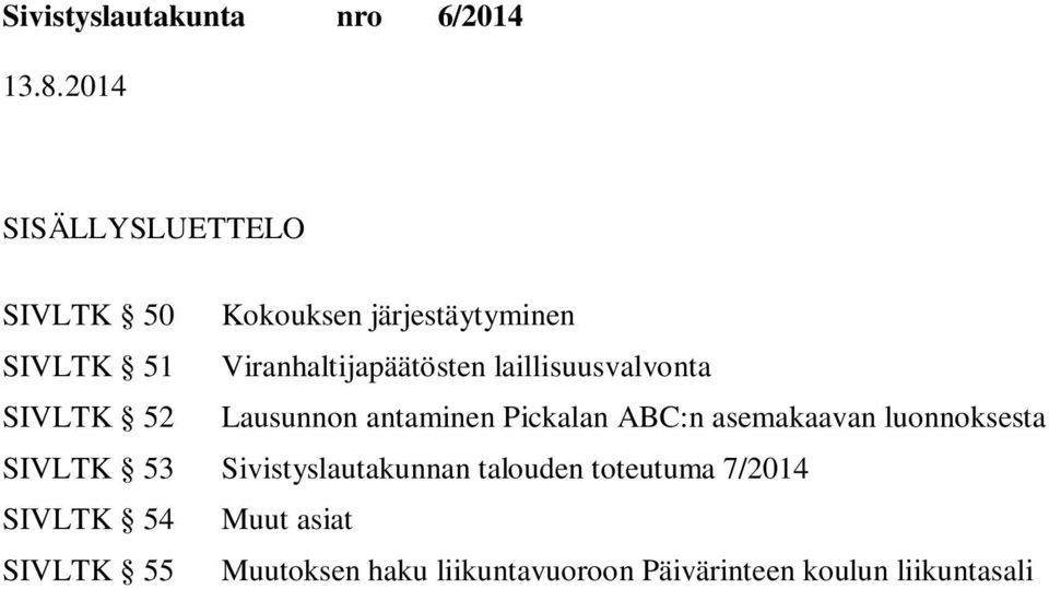 ABC:n asemakaavan luonnoksesta SIVLTK 53 Sivistyslautakunnan talouden toteutuma
