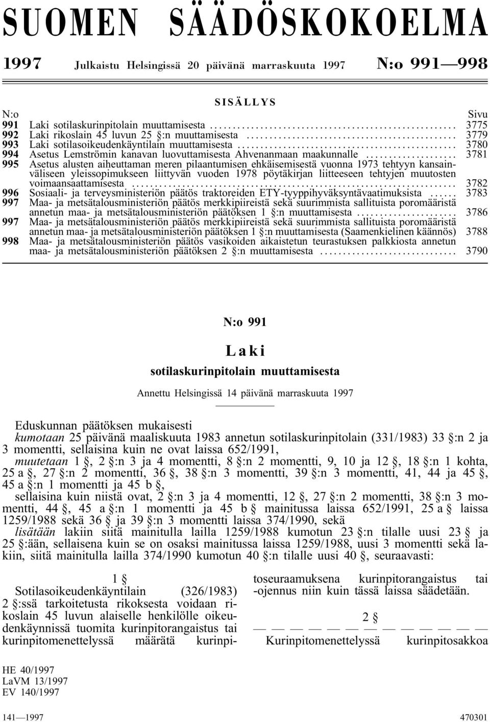 .. 3781 995 Asetus alusten aiheuttaman meren pilaantumisen ehkäisemisestä vuonna 1973 tehtyyn kansainväliseen yleissopimukseen liittyvän vuoden 1978 pöytäkirjan liitteeseen tehtyjen muutosten