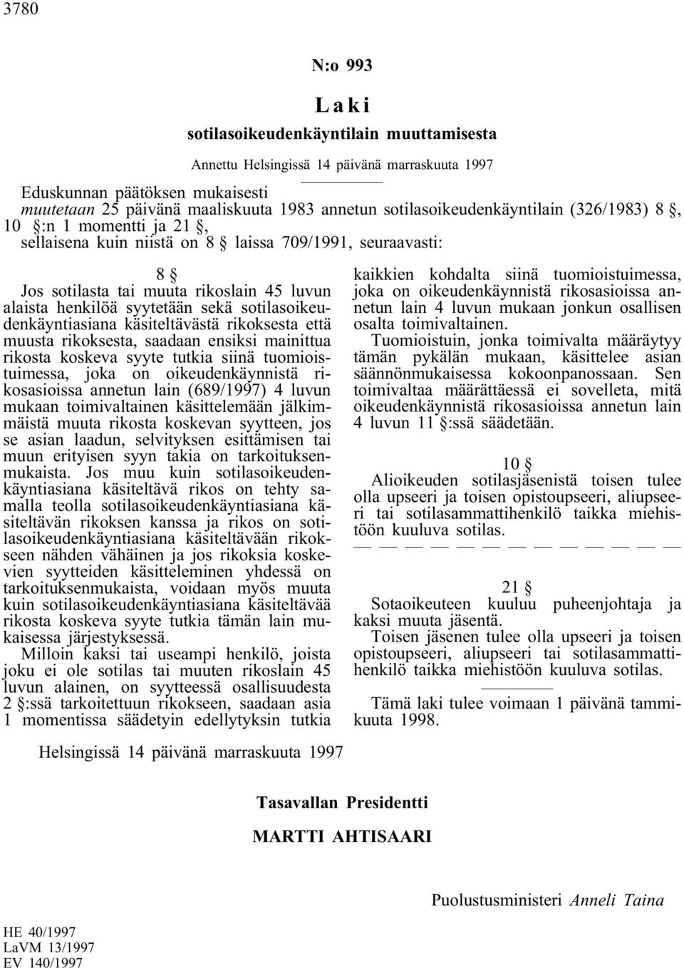 sotilasoikeudenkäyntiasiana käsiteltävästä rikoksesta että muusta rikoksesta, saadaan ensiksi mainittua rikosta koskeva syyte tutkia siinä tuomioistuimessa, joka on oikeudenkäynnistä rikosasioissa