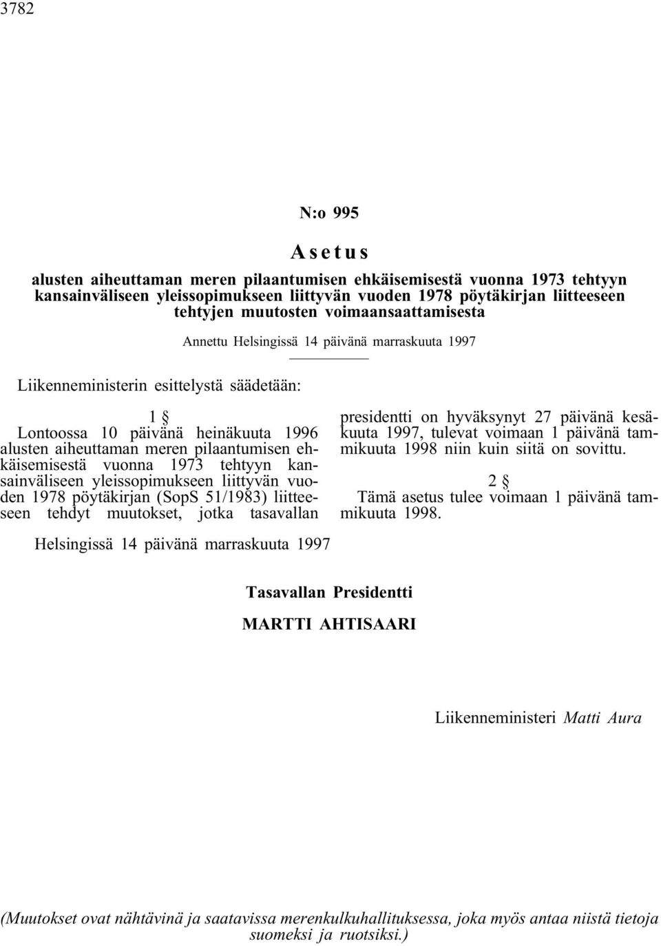 ehkäisemisestä vuonna 1973 tehtyyn kansainväliseen yleissopimukseen liittyvän vuoden 1978 pöytäkirjan (SopS 51/1983) liitteeseen tehdyt muutokset, jotka tasavallan presidentti on hyväksynyt 27