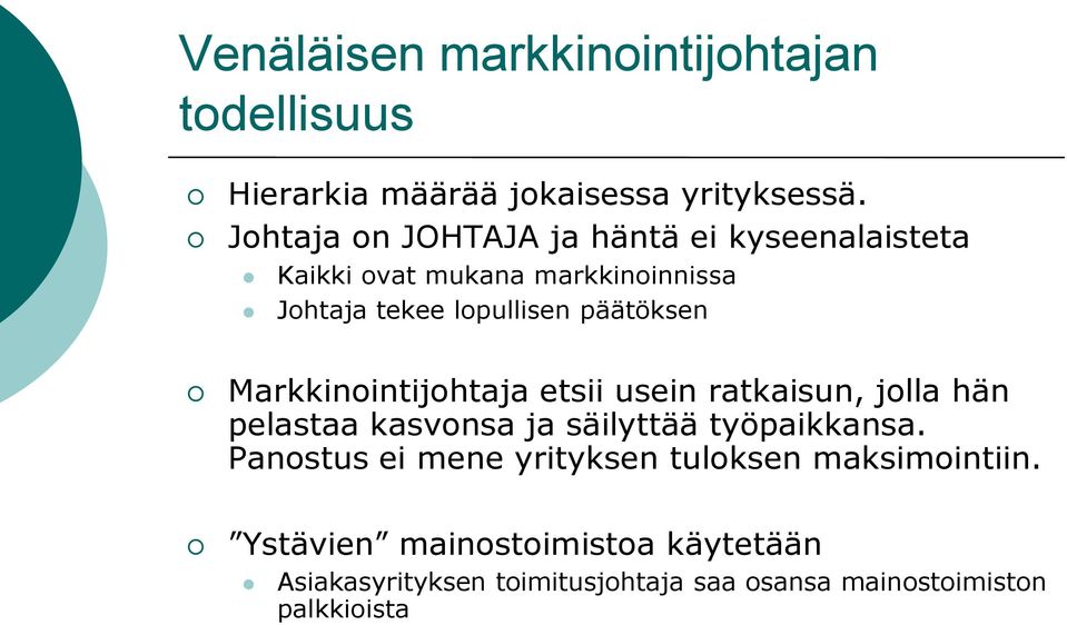 päätöksen Markkinointijohtaja etsii usein ratkaisun, jolla hän pelastaa kasvonsa ja säilyttää työpaikkansa.