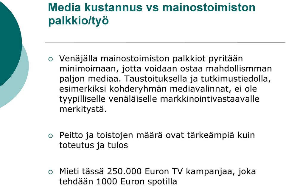 Taustoituksella ja tutkimustiedolla, esimerkiksi kohderyhmän mediavalinnat, ei ole tyypilliselle