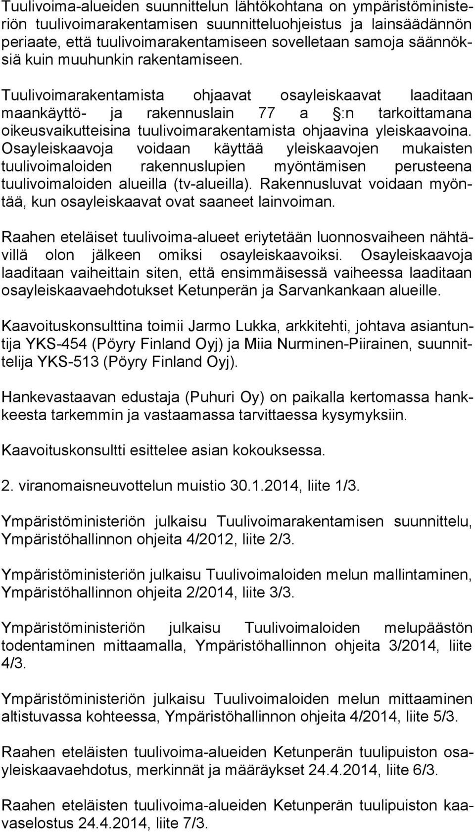 Tuulivoimarakentamista ohjaavat osayleiskaavat laaditaan maankäyt tö- ja rakennuslain 77 a :n tarkoittamana oikeusvaikutteisina tuulivoi marakentamista ohjaavi na yleiskaavoina.