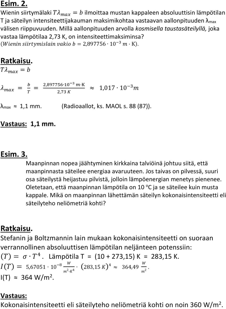 88 (87)). Vastaus: 1,1 mm. Esim. 3. Maanpinnan nopea jäähtyminen kirkkaina talviöinä johtuu siitä, että maanpinnasta säteilee energiaa avaruuteen.