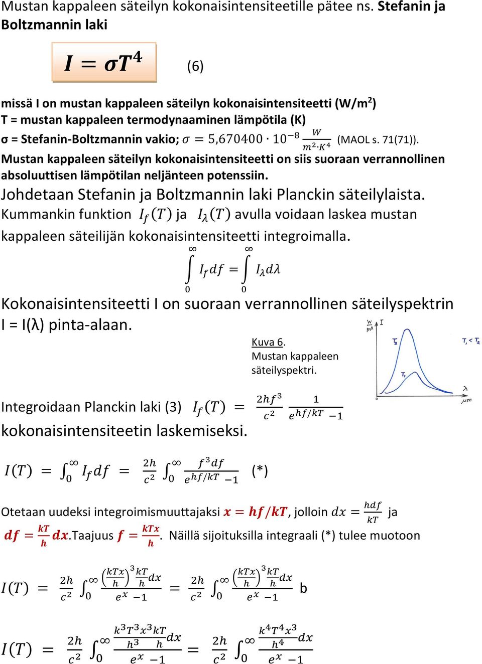 (MAOL s. 71(71)). Mustan kappaleen säteilyn kokonaisintensiteetti on siis suoraan verrannollinen absoluuttisen lämpötilan neljänteen potenssiin.