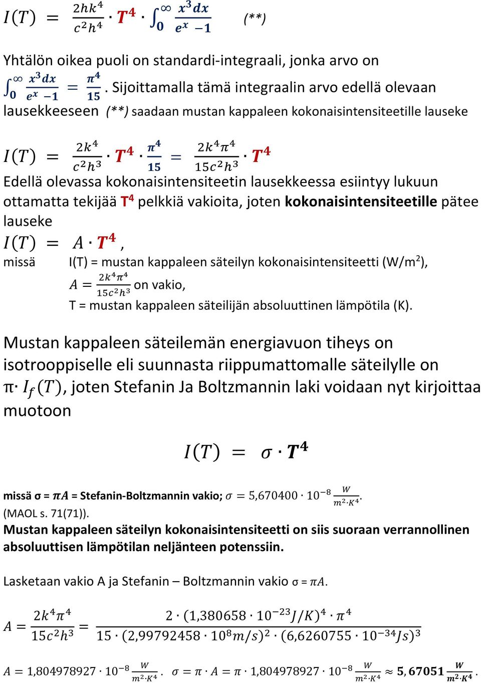 ottamatta tekijää T 4 pelkkiä vakioita, joten kokonaisintensiteetille pätee lauseke =, missä I(T) = mustan kappaleen säteilyn kokonaisintensiteetti (W/m 2 ), = on vakio, T = mustan kappaleen