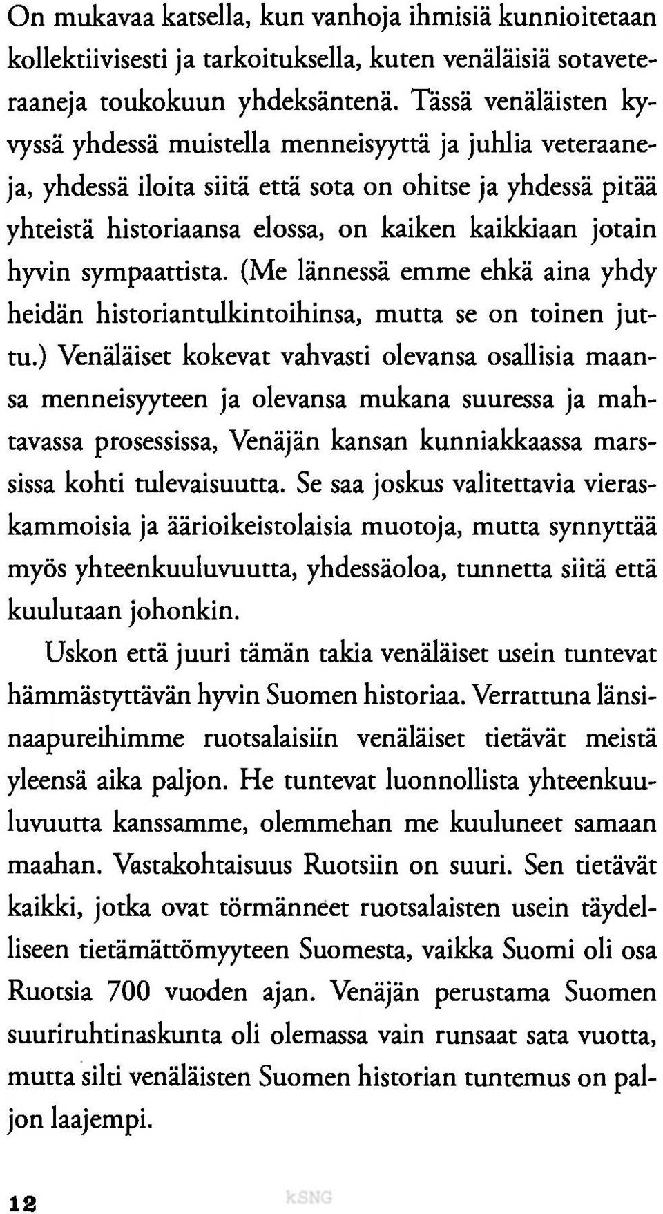 hyvin sympaattista. (Me lännessä emme ehkä aina yhdy heidän historiantulkintoihinsa, mutta se on toinen juttu.