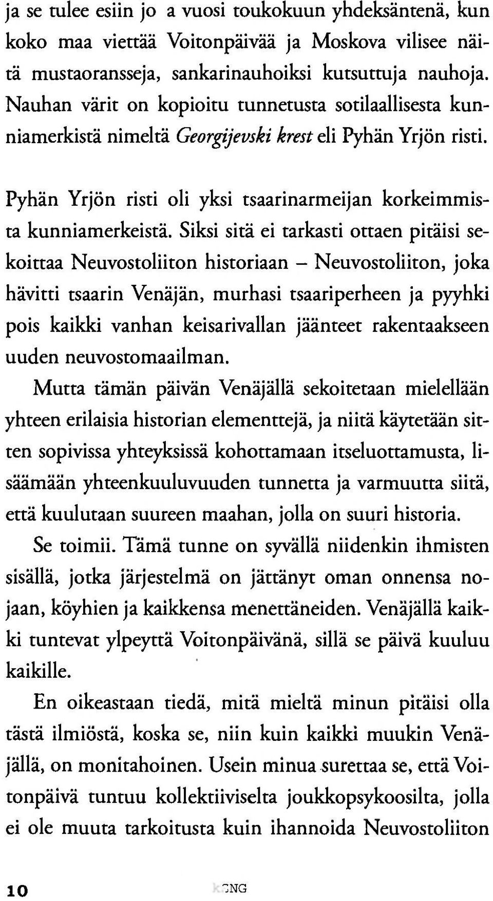 Siksi sitä ei tarkasti ottaen pitäisi sekoittaa Neuvostoliiton historiaan - Neuvostoliiton, joka hävitti tsaarin Venäjän, murhasi tsaariperheen ja pyyhki pois kaikki vanhan keisarivallan jäänteet