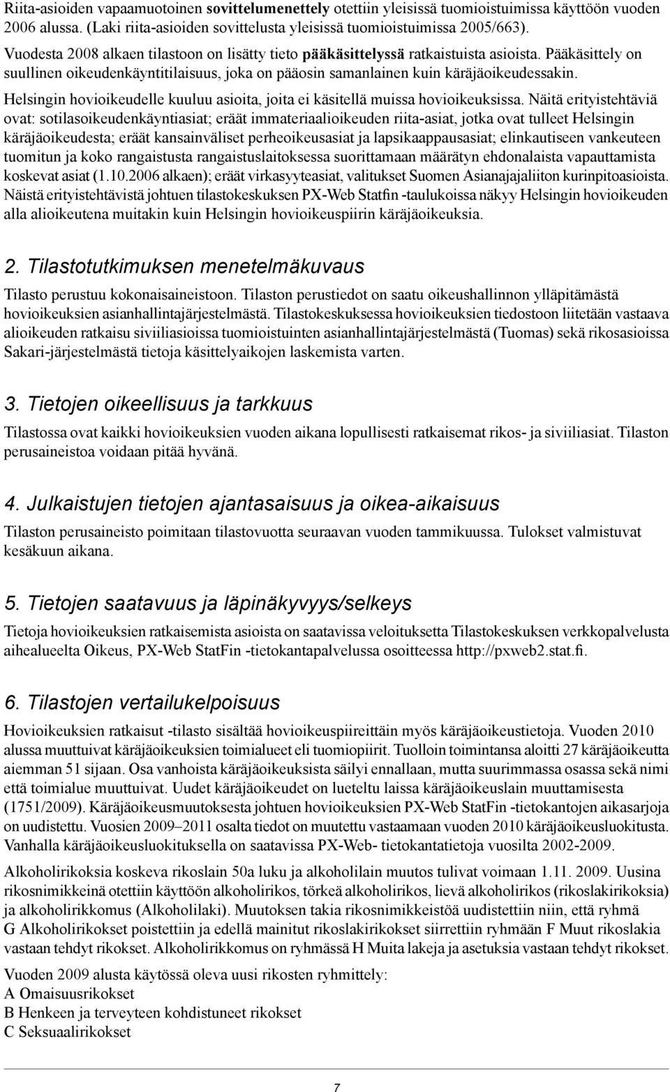 Helsingin hovioikeudelle kuuluu asioita, joita ei käsitellä muissa hovioikeuksissa.